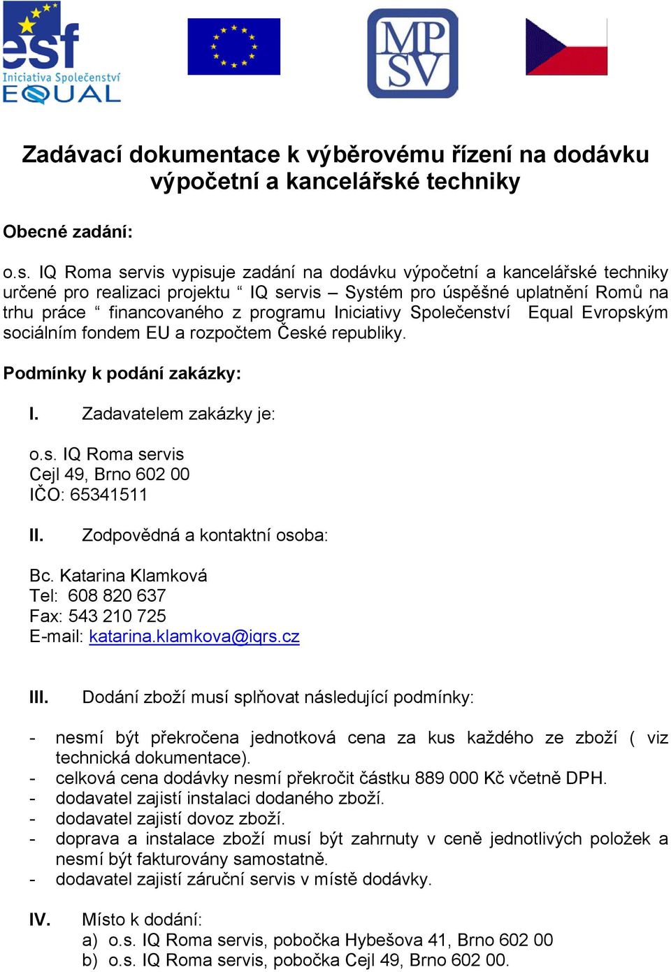 IQ Roma servis vypisuje zadání na dodávku výpočetní a kancelářské techniky určené pro realizaci projektu IQ servis Systém pro úspěšné uplatnění Romů na trhu práce financovaného z programu Iniciativy