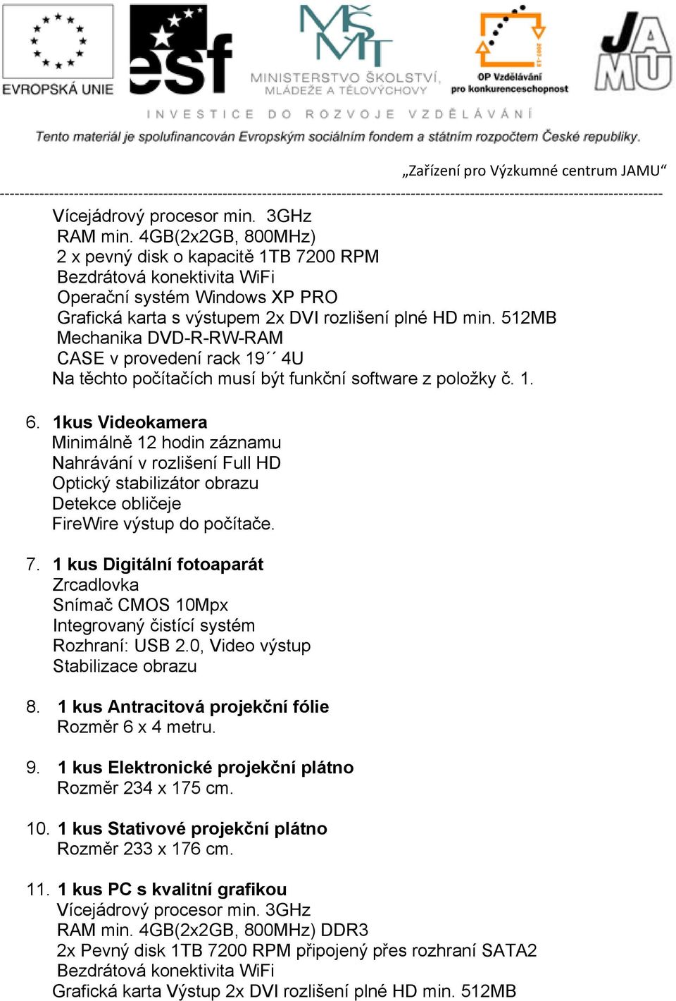 512MB Mechanika DVD-R-RW-RAM CASE v provedení rack 19 4U Na těchto počítačích musí být funkční software z položky č. 1. 6.