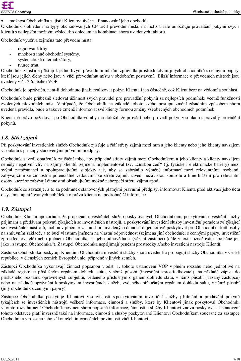 Obchodník využívá zejména tato převodní místa: - regulované trhy - mnohostranné obchodní systémy, - systematické internalizátory, - tvůrce trhu.