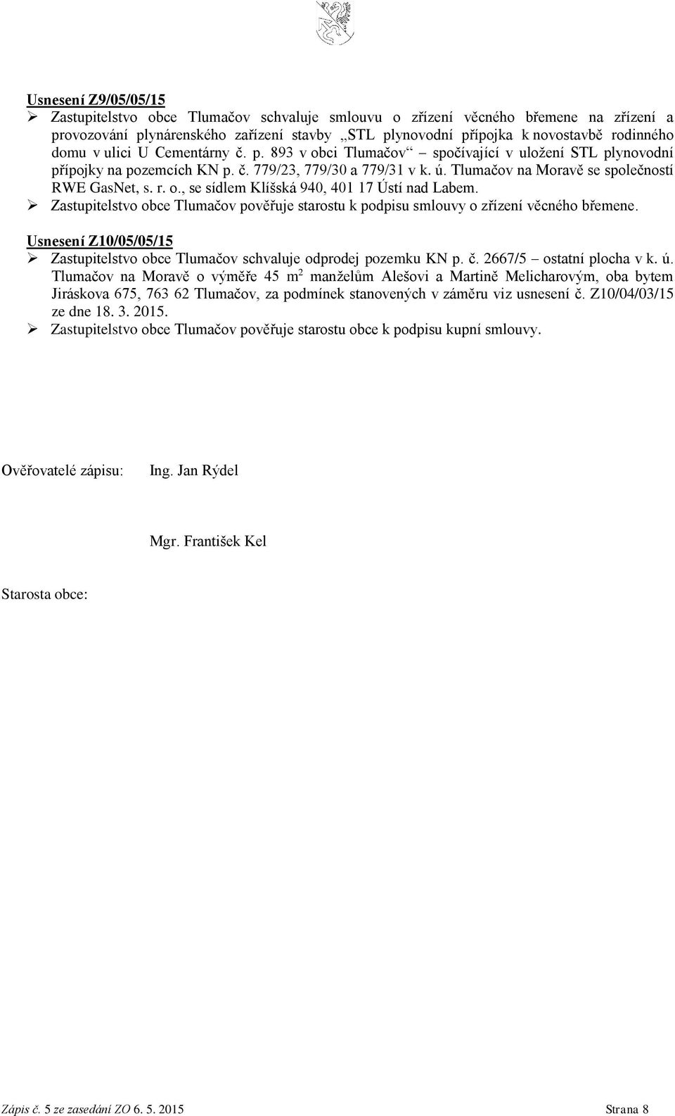 Usnesení Z10/05/05/15 Zastupitelstvo obce Tlumačov schvaluje odprodej pozemku KN p. č. 2667/5 ostatní plocha v k. ú.