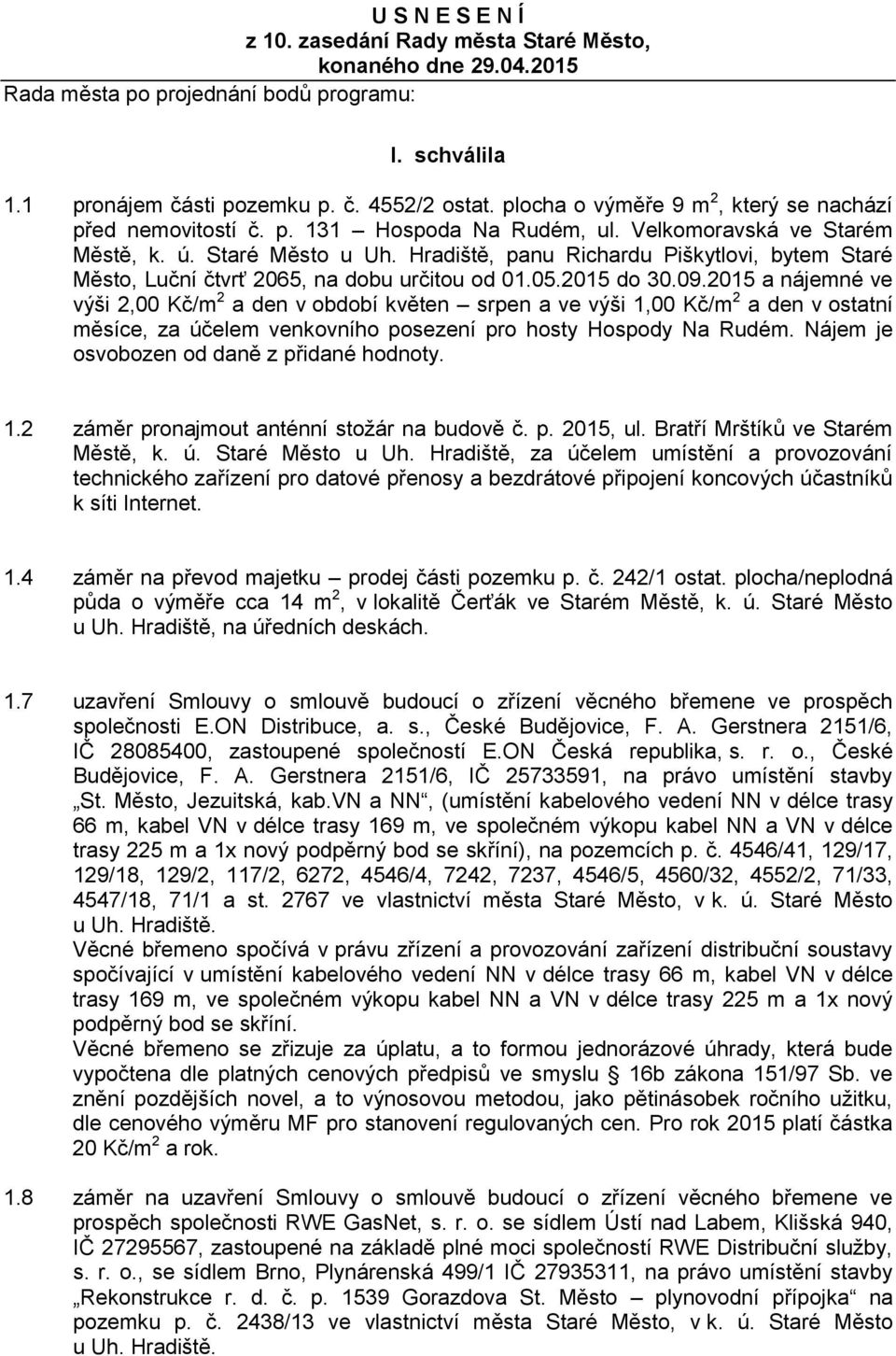 Hradiště, panu Richardu Piškytlovi, bytem Staré Město, Luční čtvrť 2065, na dobu určitou od 01.05.2015 do 30.09.