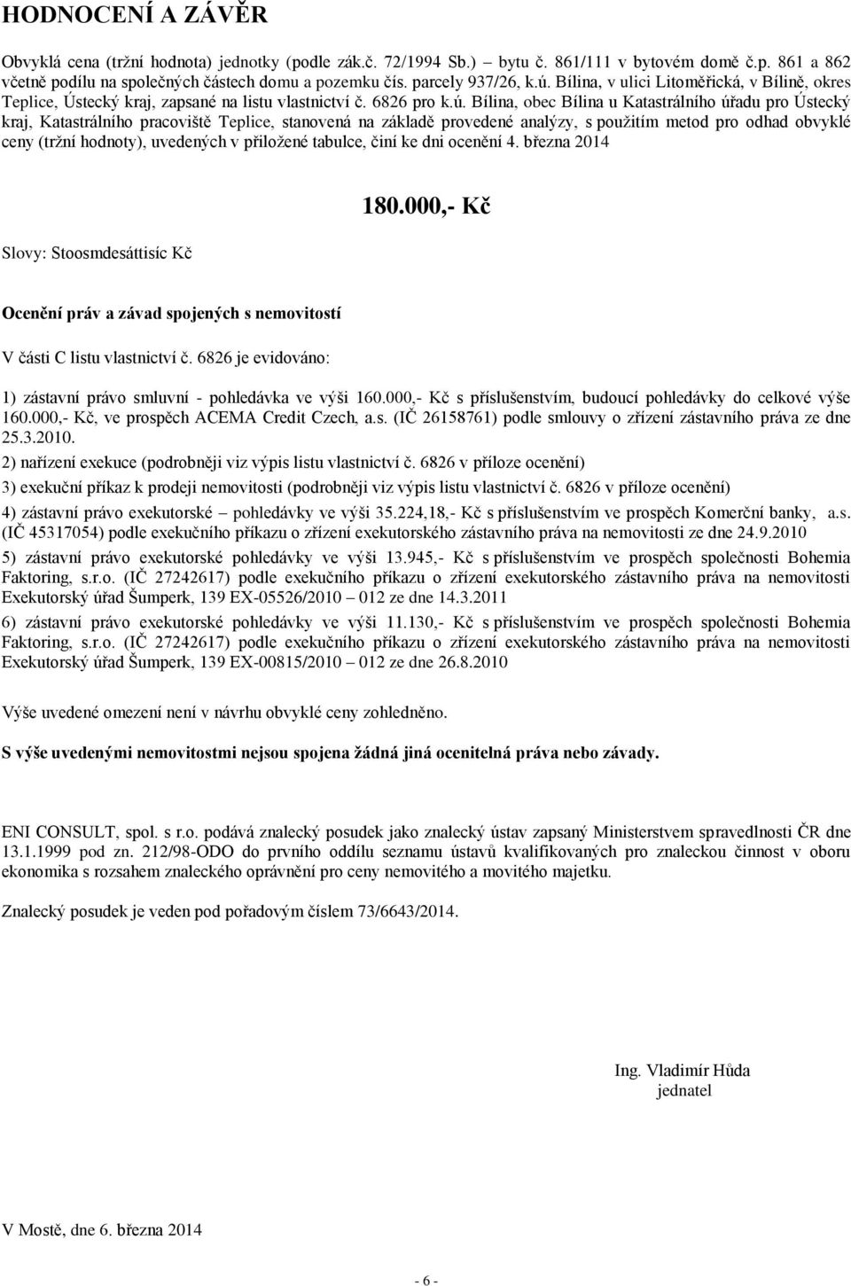 Bílina, v ulici Litoměřická, v Bílině, okres Teplice, Ústecký kraj, zapsané na listu vlastnictví č. 6826 pro k.ú.