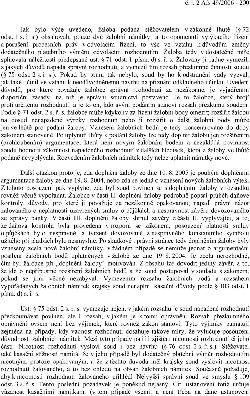 ř. s.) obsahovala pouze dvě žalobní námitky, a to opomenutí vytýkacího řízení a porušení procesních práv v odvolacím řízení, to vše ve vztahu k důvodům změny dodatečného platebního výměru odvolacím