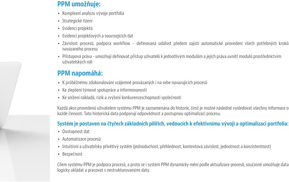 uživatelských rolí PPM napomáhá: K průběžnému zdokonalování vzájemně provázaných i na sebe navazujících procesů Ke zlepšení týmové spolupráce a informovanosti Ke snížení nákladů, rizik a zvýšení