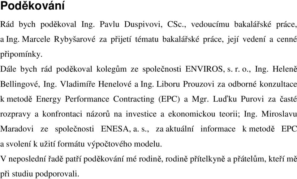 Liboru Prouzovi za odborné konzultace k metodě Energy Performance Contracting (EPC) a Mgr.