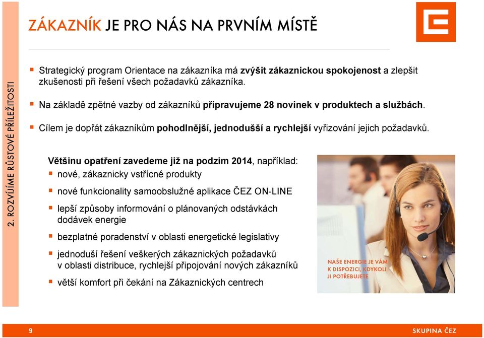 Na základě zpětné vazby od zákazníků připravujeme 28 novinek v produktech a službách. Cílem je dopřát zákazníkům pohodlnější, jednodušší a rychlejší vyřizování jejich požadavků.