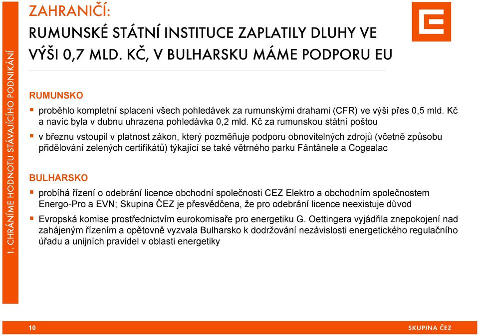 Kč za rumunskou státní poštou vbřeznu vstoupil v platnost zákon, který pozměňuje podporu obnovitelných zdrojů (včetně způsobu přidělování zelených certifikátů) týkající se také větrného parku