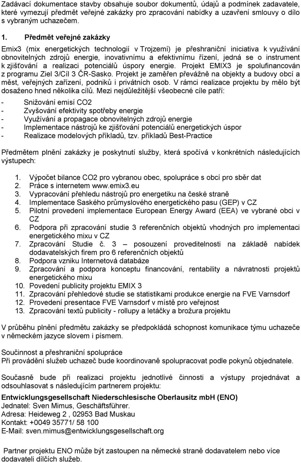 k zjišťování a realizaci potenciálů úspory energie. Projekt EMIX3 je spolufinancován z programu Ziel 3/Cíl 3 ČR-Sasko.