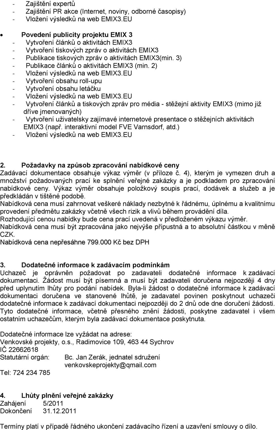 2) - Vytvoření obsahu roll-upu - Vytvoření obsahu letáčku - Vytvoření článků a tiskových zpráv pro média - stěžejní aktivity EMIX3 (mimo již dříve jmenovaných) - Vytvoření uživatelsky zajímavé