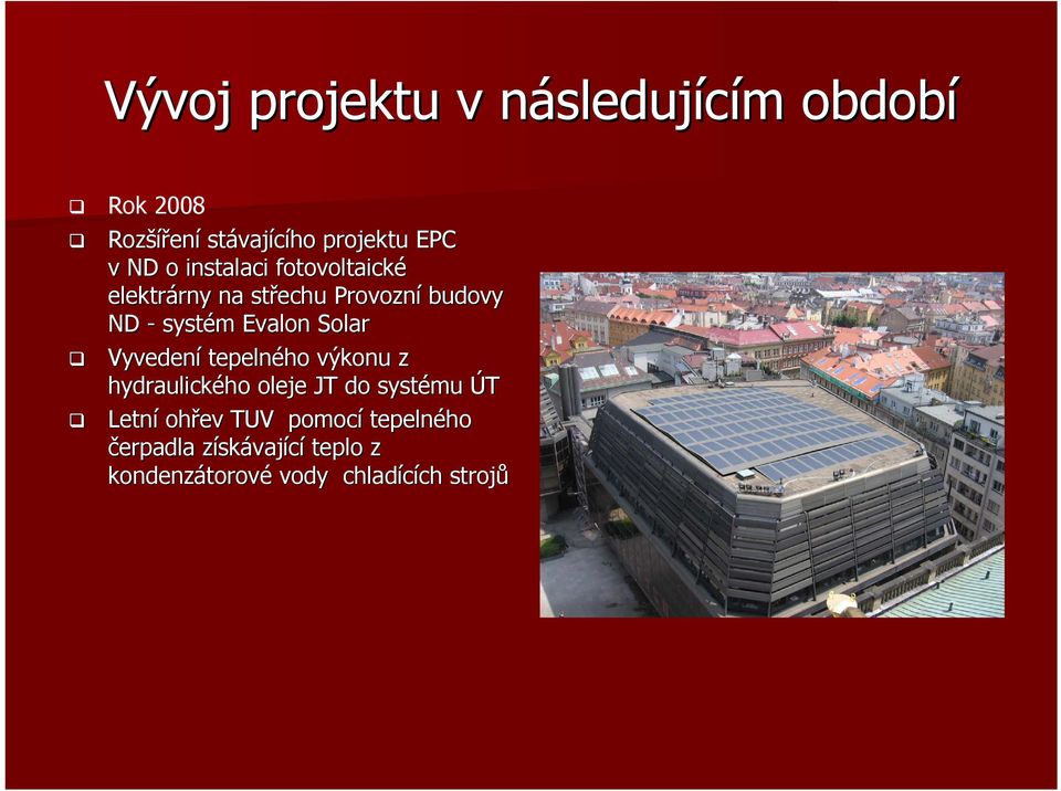 Evalon Solar Vyvedení tepelného výkonu z hydraulického ho oleje JT do systému ÚT Letní ohřev