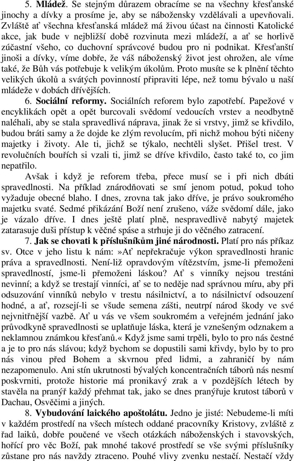 podnikat. Křesťanští jinoši a dívky, víme dobře, že váš náboženský život jest ohrožen, ale víme také, že Bůh vás potřebuje k velikým úkolům.