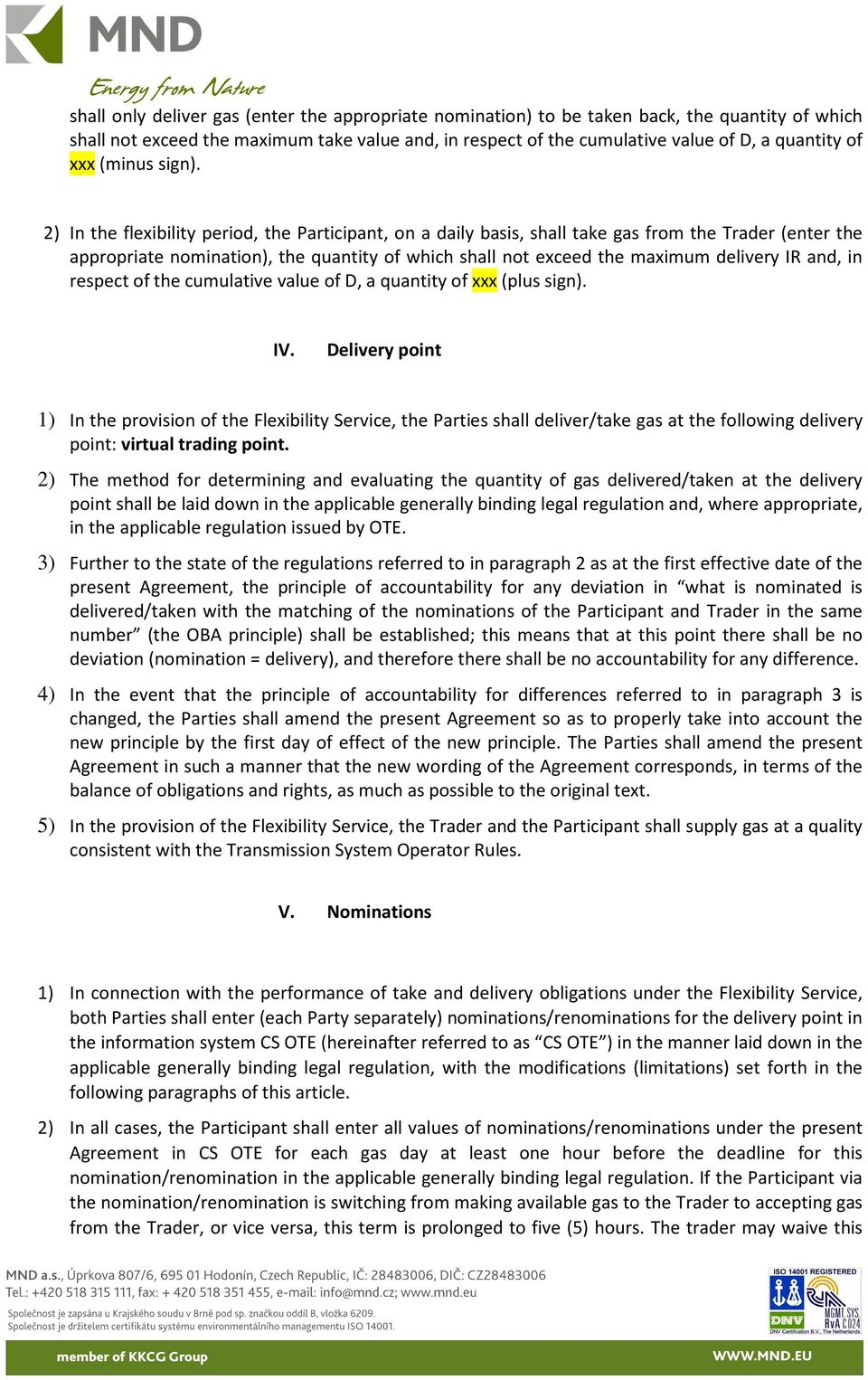 2) In the flexibility period, the Participant, on a daily basis, shall take gas from the Trader (enter the appropriate nomination), the quantity of which shall not exceed the maximum delivery IR and,