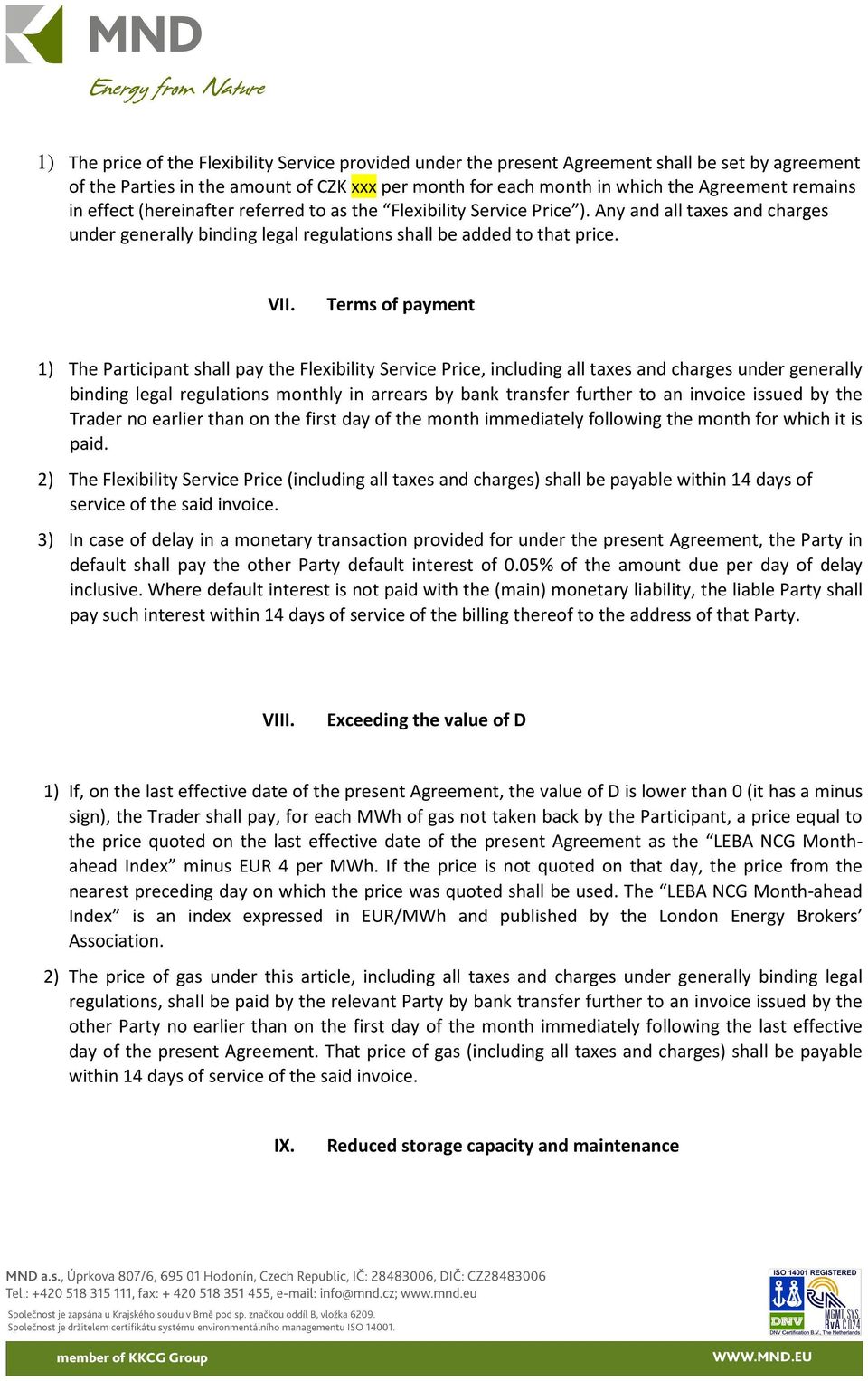 Terms of payment 1) The Participant shall pay the Flexibility Service Price, including all taxes and charges under generally binding legal regulations monthly in arrears by bank transfer further to