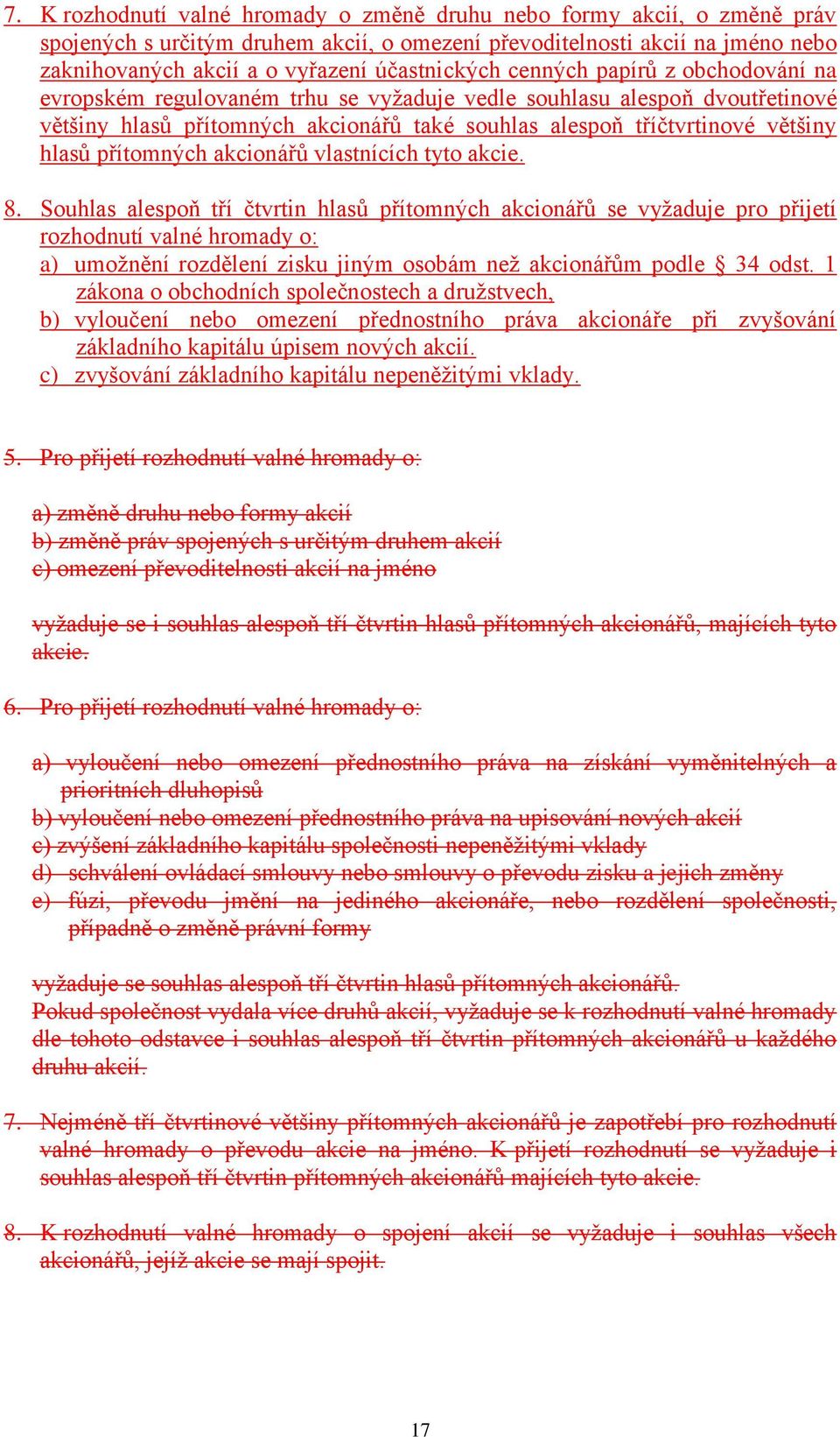 hlasů přítomných akcionářů vlastnících tyto akcie. 8.