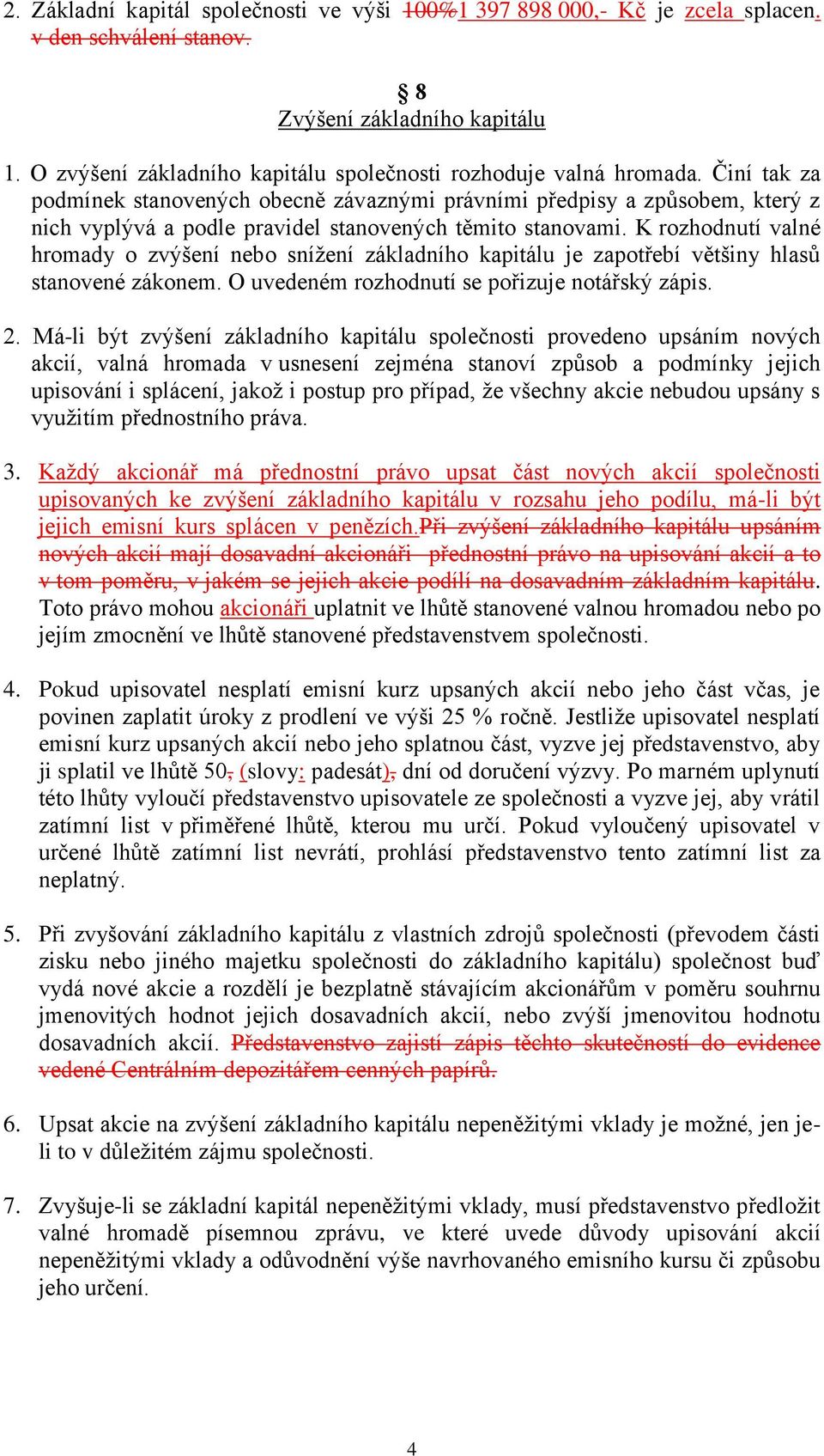 Činí tak za podmínek stanovených obecně závaznými právními předpisy a způsobem, který z nich vyplývá a podle pravidel stanovených těmito stanovami.