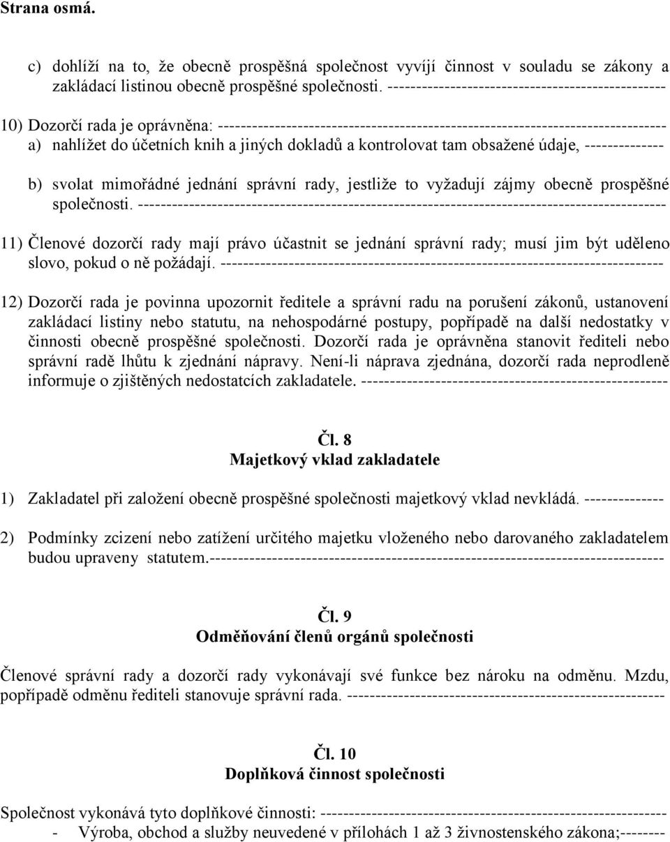 dokladů a kontrolovat tam obsažené údaje, -------------- b) svolat mimořádné jednání správní rady, jestliže to vyžadují zájmy obecně prospěšné společnosti.