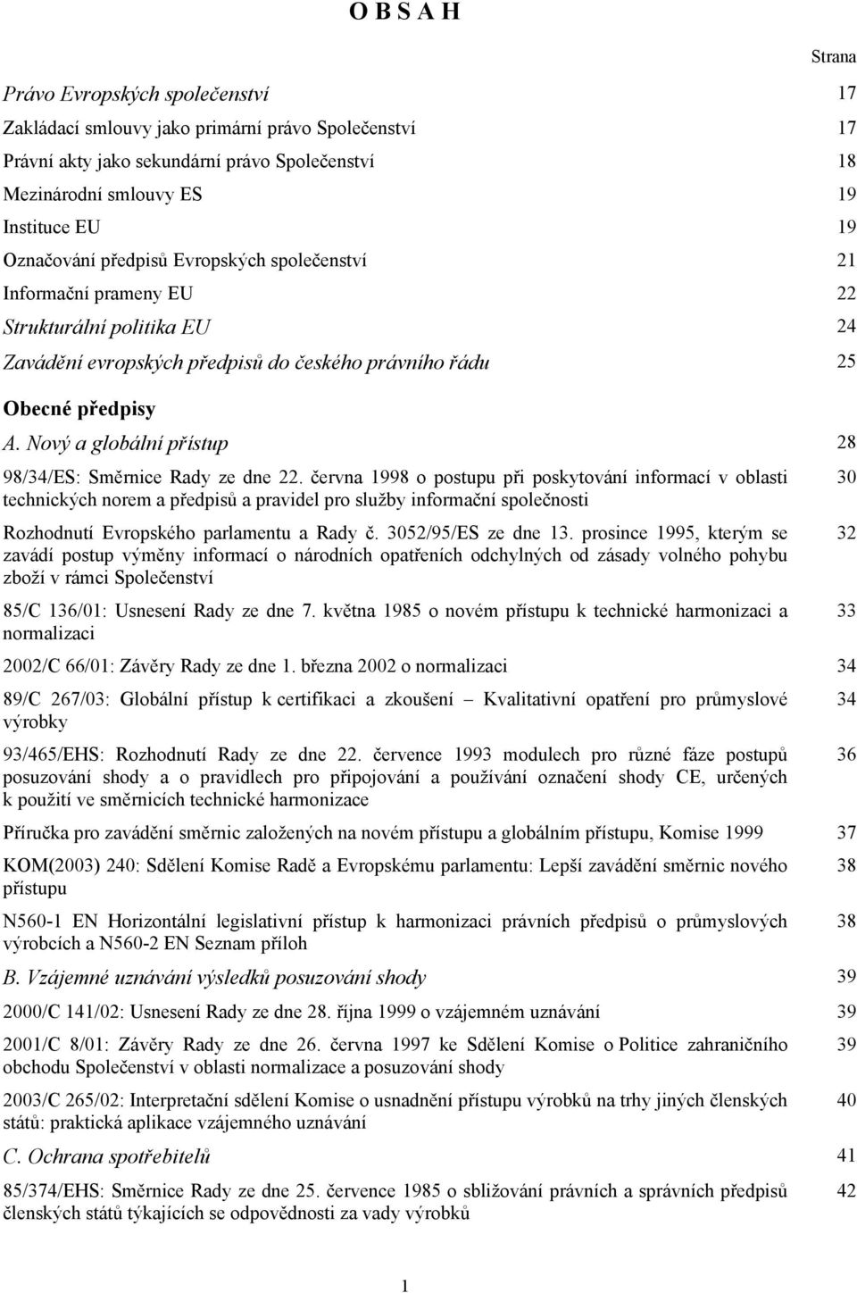 Nový a globální přístup 28 98/34/ES: Směrnice Rady ze dne 22.