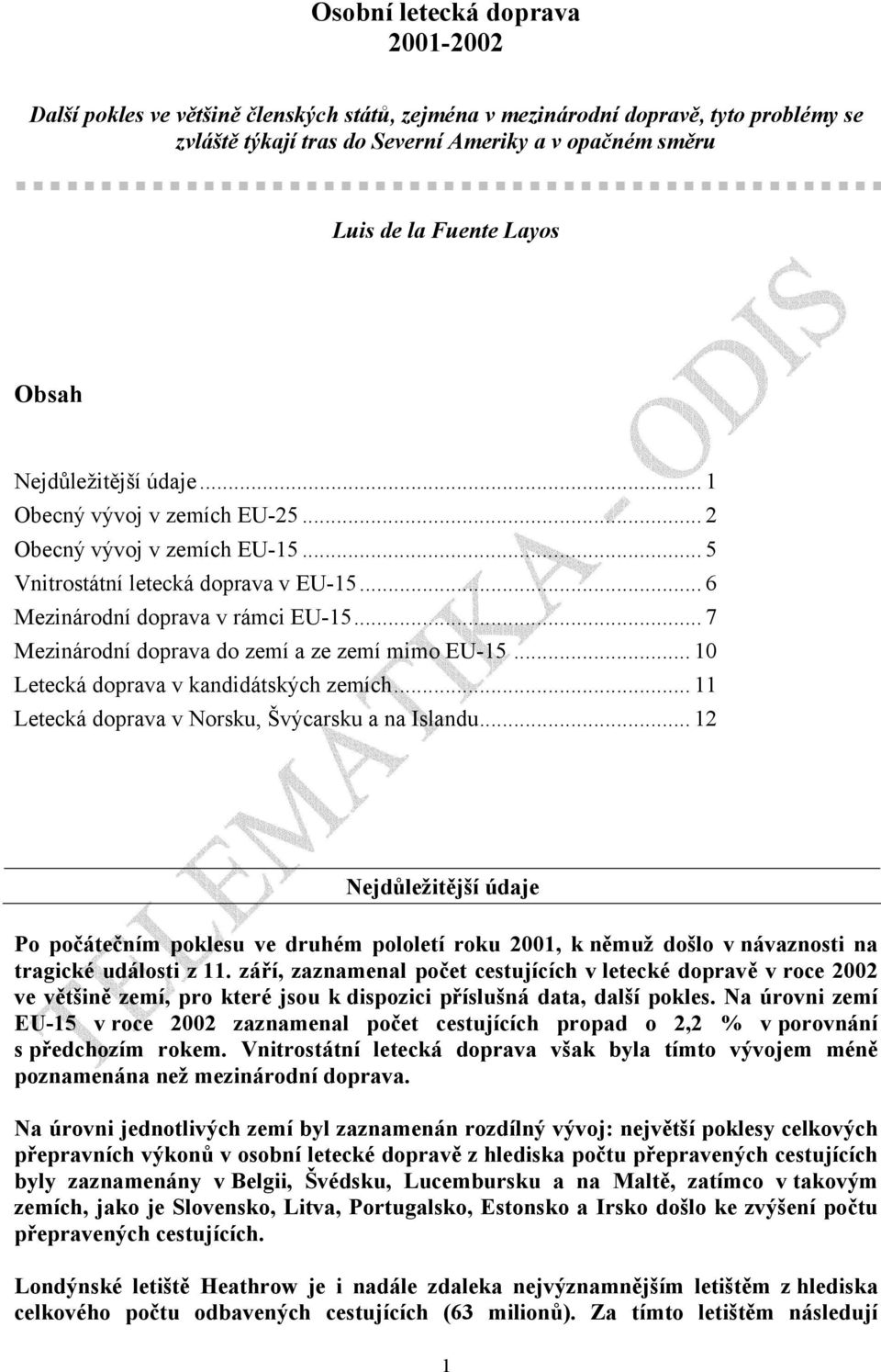 .. 7 Mezinárodní doprava do zemí a ze zemí mimo EU-15... 10 Letecká doprava v kandidátských zemích... 11 Letecká doprava v Norsku, Švýcarsku a na Islandu.