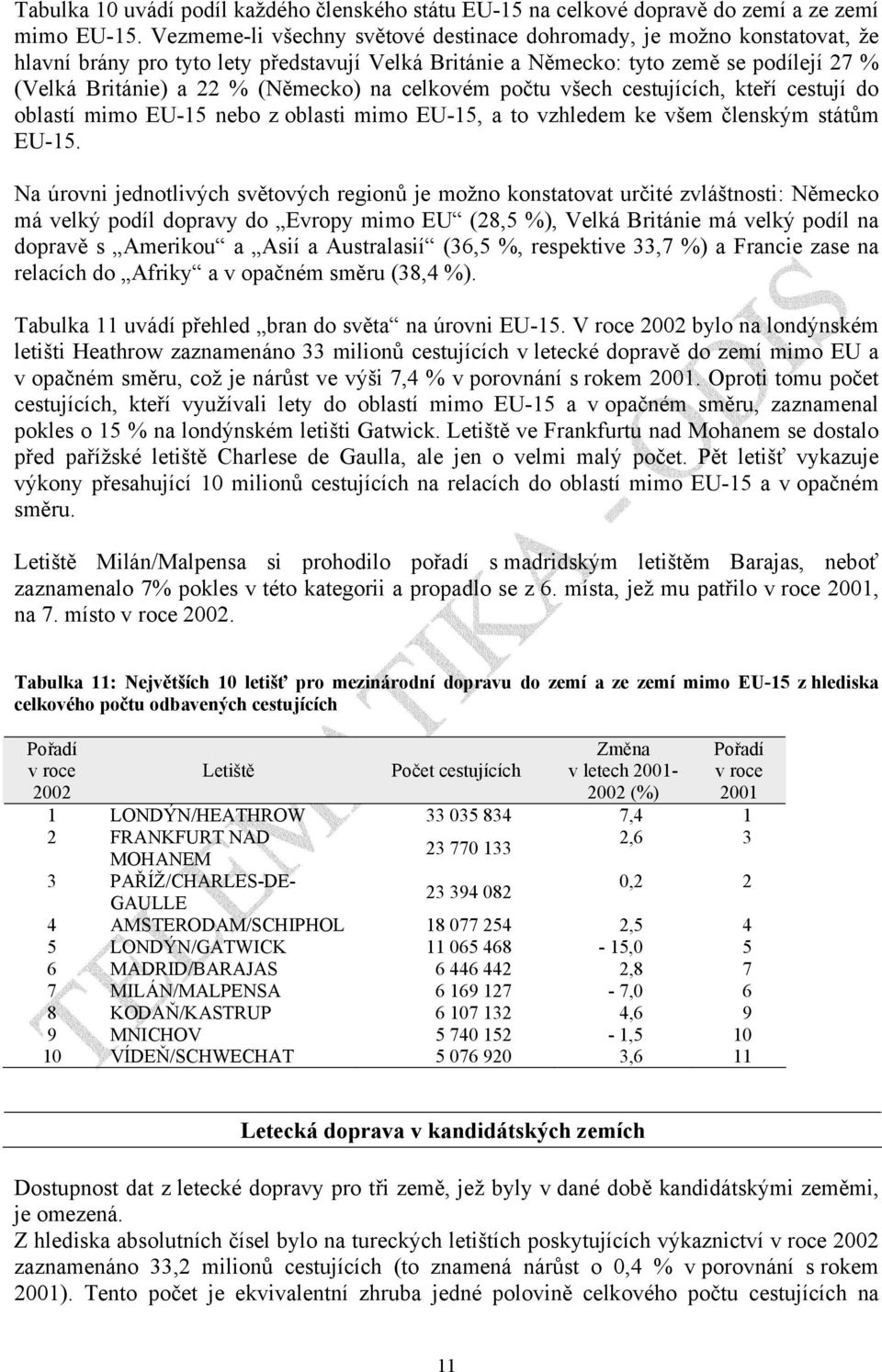 na celkovém počtu všech, kteří cestují do oblastí mimo EU-15 nebo z oblasti mimo EU-15, a to vzhledem ke všem členským státům EU-15.