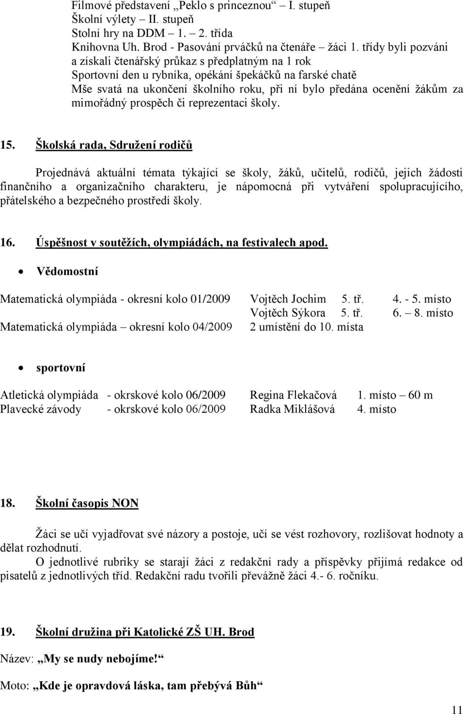 za mimořádný prospěch či reprezentaci školy. 15.