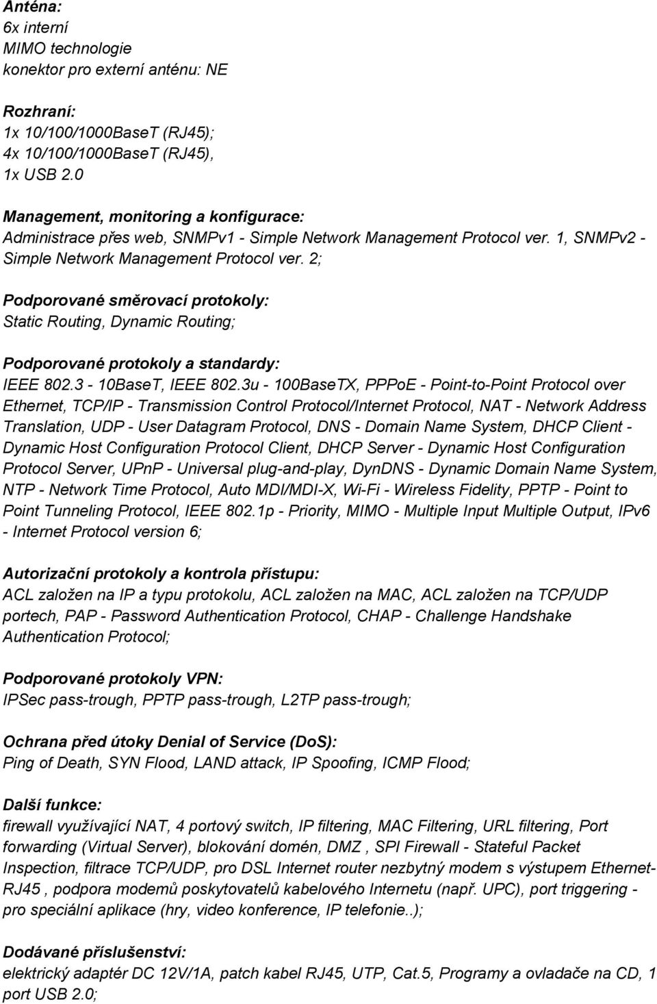 2; Podporované směrovací protokoly: Static Routing, Dynamic Routing; Podporované protokoly a standardy: IEEE 802.3-10BaseT, IEEE 802.