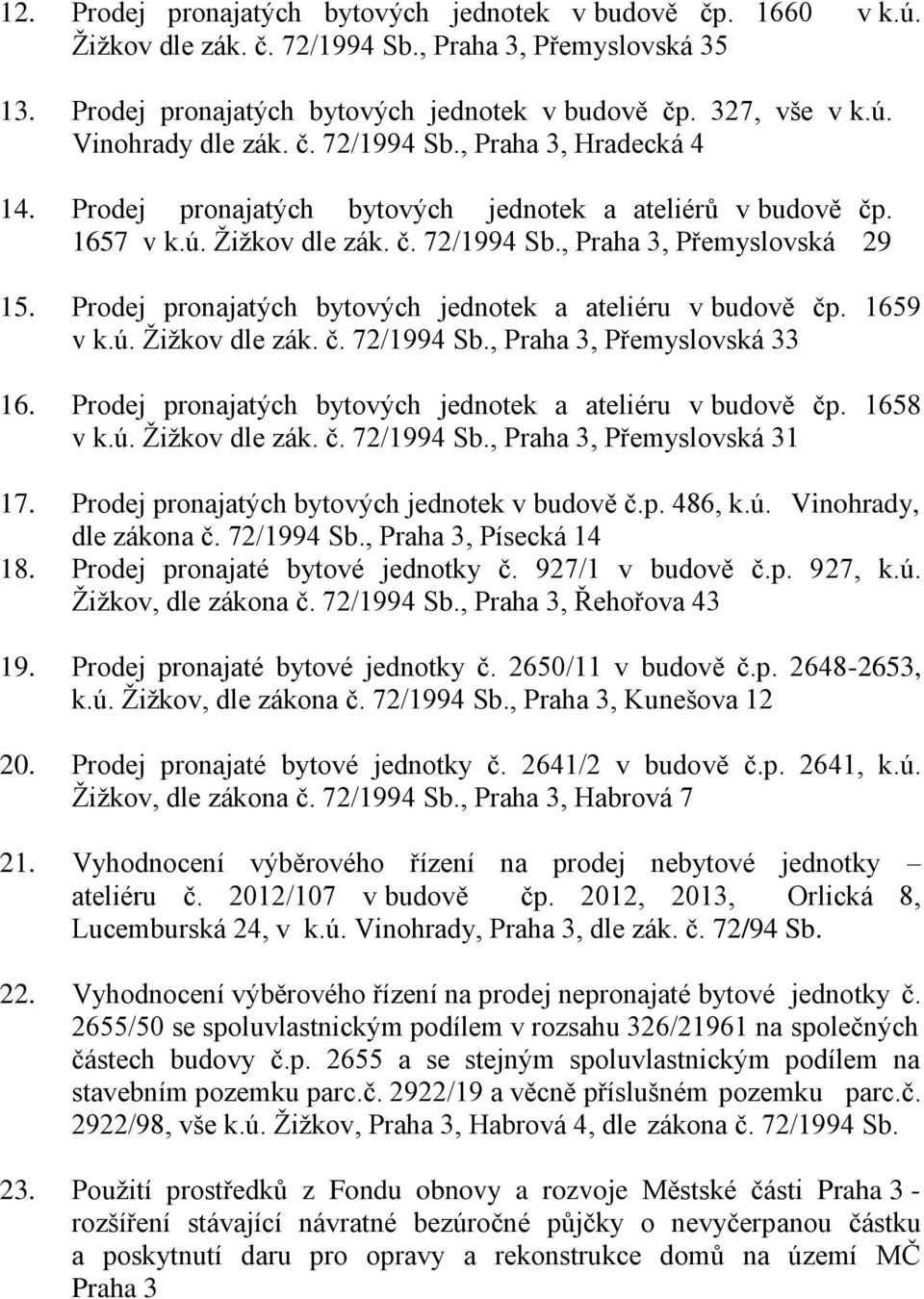 Prodej pronajatých bytových jednotek a ateliéru v budově čp. 1659 v k.ú. Žižkov dle zák. č. 72/1994 Sb., Praha 3, Přemyslovská 33 16. Prodej pronajatých bytových jednotek a ateliéru v budově čp.