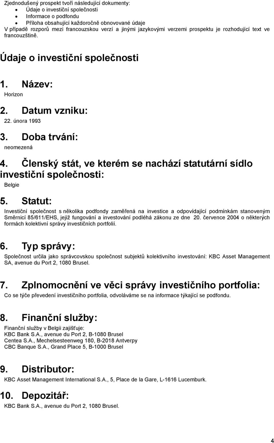 Členský stát, ve kterém se nachází statutární sídlo investiční společnosti: Belgie 5.