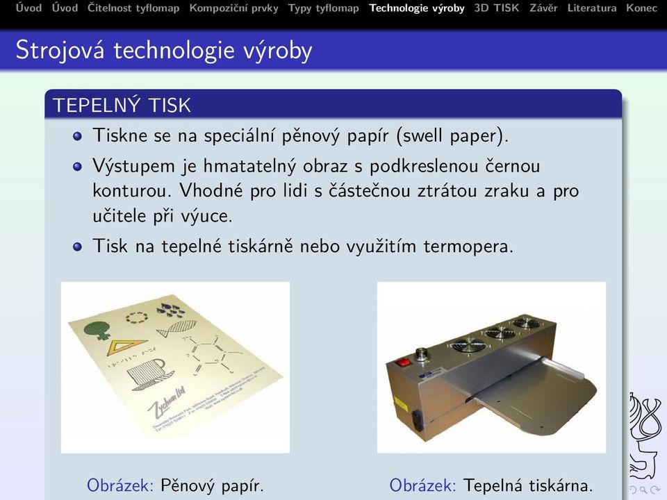 Vhodné pro lidi s částečnou ztrátou zraku a pro učitele při výuce.