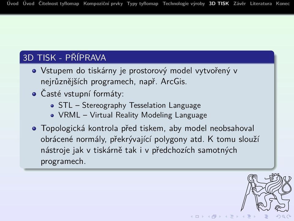 Časté vstupní formáty: STL Stereography Tesselation Language VRML Virtual Reality Modeling