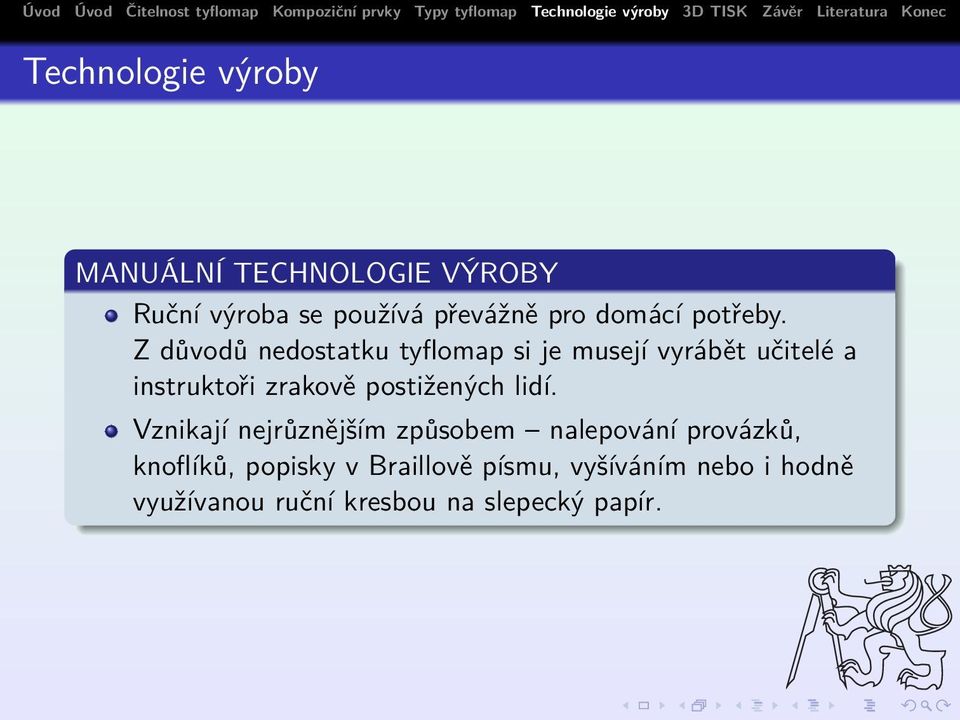 Z důvodů nedostatku tyflomap si je musejí vyrábět učitelé a instruktoři zrakově