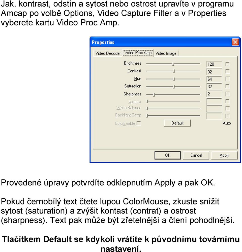 Pokud černobílý text čtete lupou ColorMouse, zkuste snížit sytost (saturation) a zvýšit kontast (contrat) a
