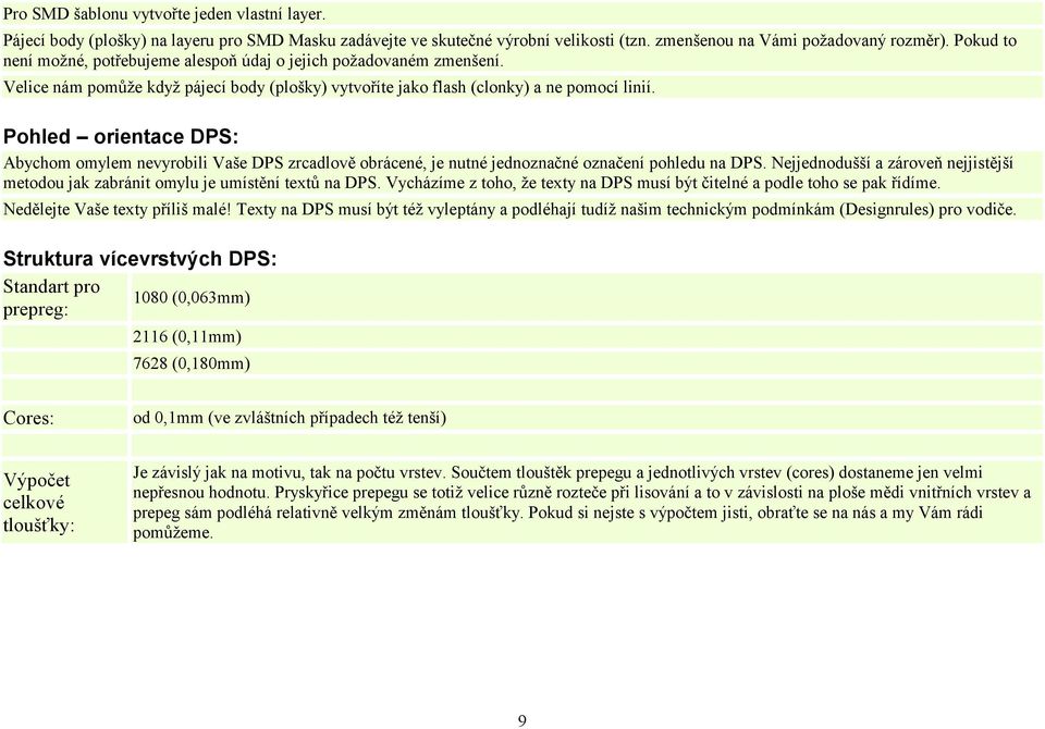 Pohled orientace DPS: Abychom omylem nevyrobili Vaše DPS zrcadlově obrácené, je nutné jednoznačné označení pohledu na DPS.