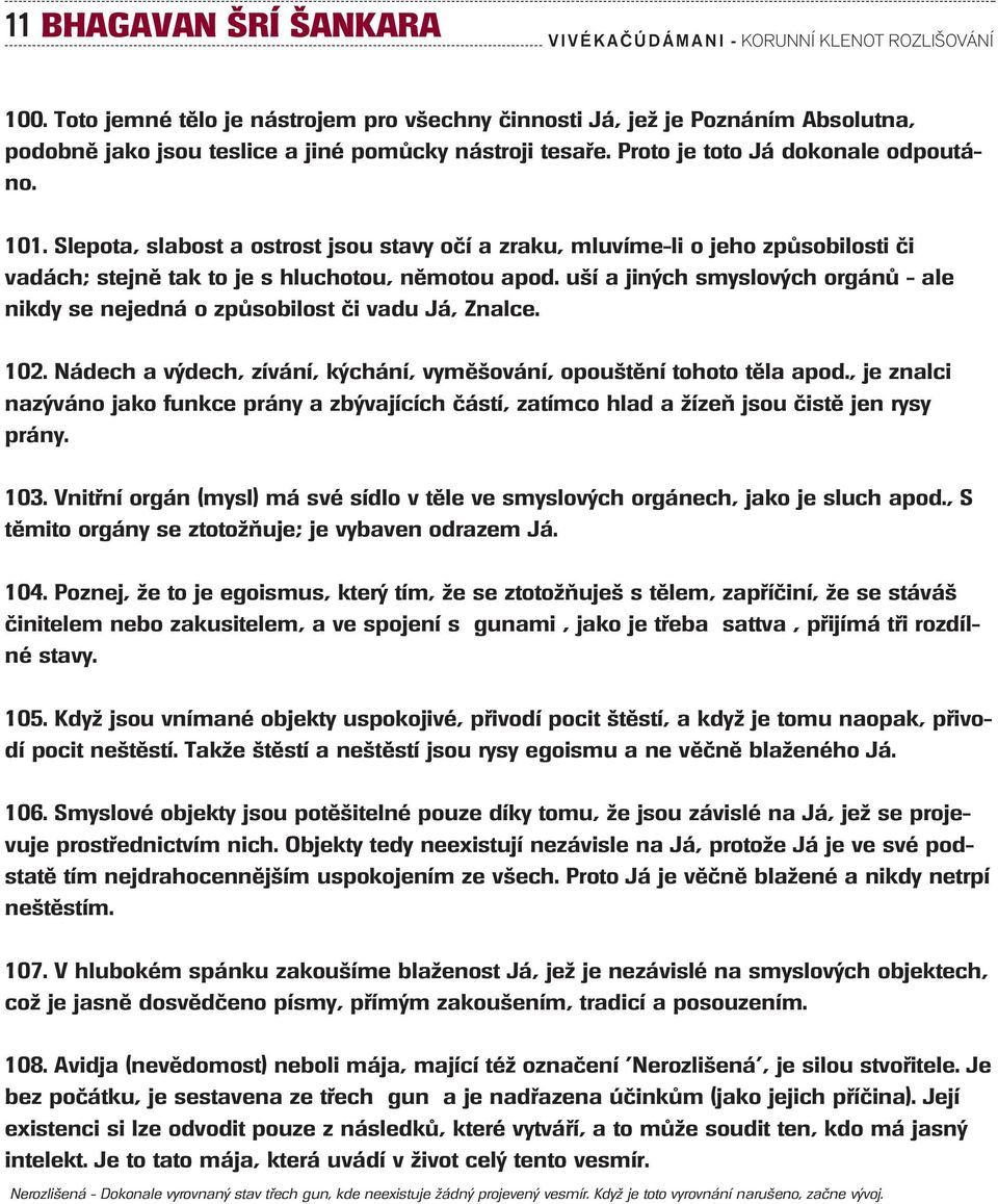 u í a jin ch smyslov ch orgánû - ale nikdy se nejedná o zpûsobilost ãi vadu Já, Znalce. 102. Nádech a v dech, zívání, k chání, vymû ování, opou tûní tohoto tûla apod.