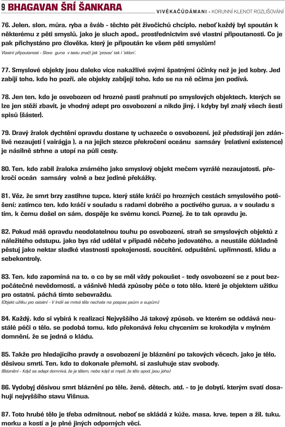 77. Smyslové objekty jsou daleko více nakaïlivé sv mi patn mi úãinky neï je jed kobry. Jed zabíjí toho, kdo ho pozfií, ale objekty zabíjejí toho, kdo se na nû oãima jen podívá. 78.