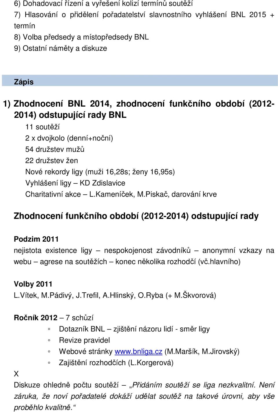 16,28s; ženy 16,95s) Vyhlášení ligy KD Zdislavice Charitativní akce L.Kameníček, M.