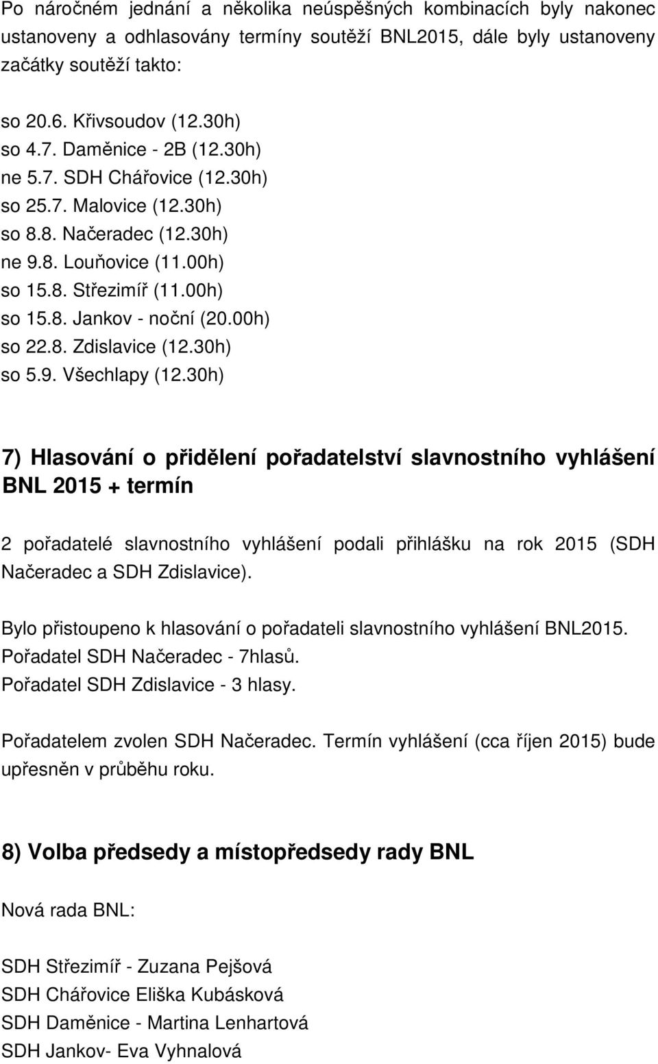 00h) so 22.8. Zdislavice (12.30h) so 5.9. Všechlapy (12.