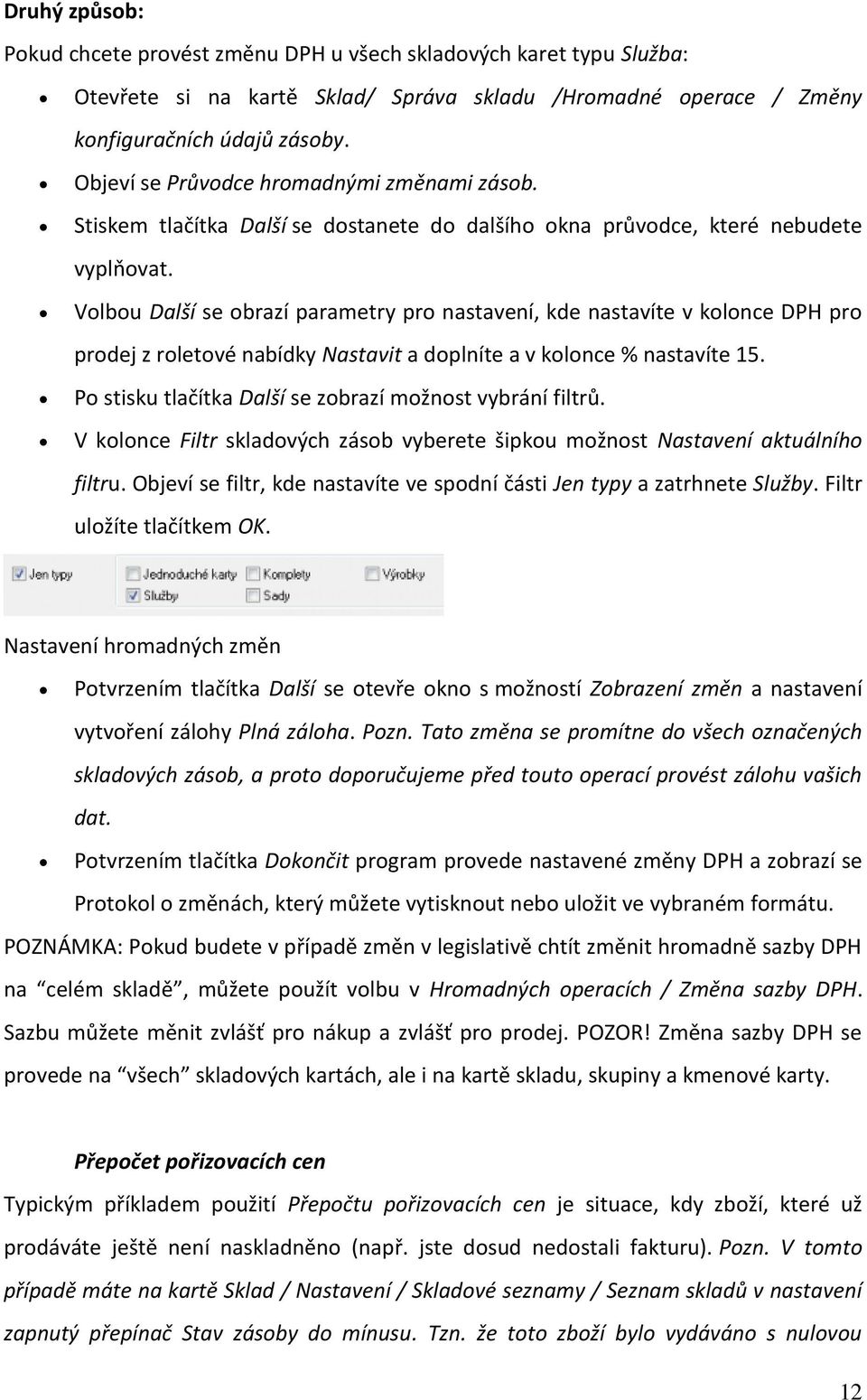 Volbou Další se obrazí parametry pro nastavení, kde nastavíte v kolonce DPH pro prodej z roletové nabídky Nastavit a doplníte a v kolonce % nastavíte 15.