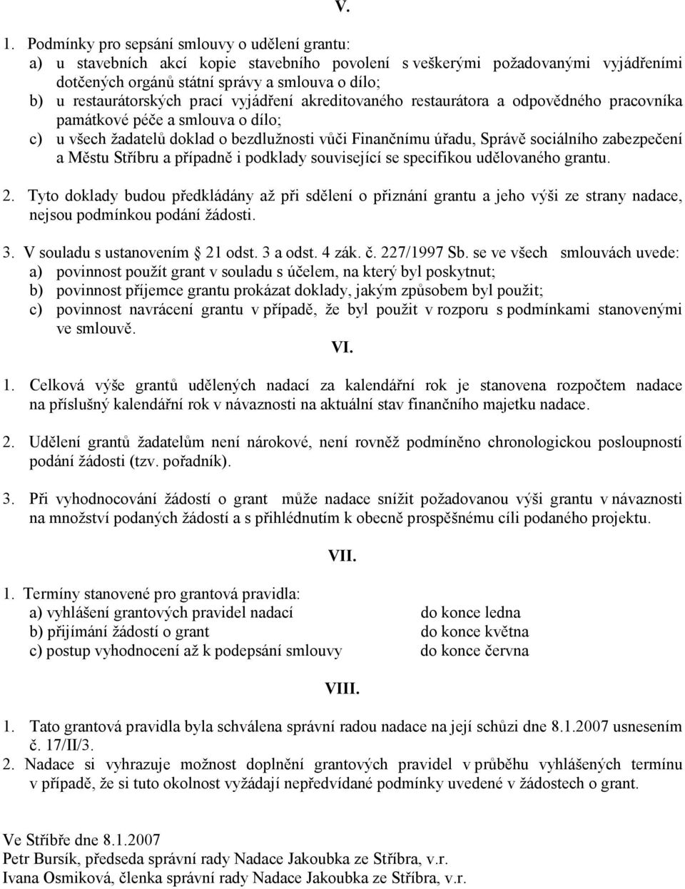 sociálního zabezpečení a Městu Stříbru a případně i podklady související se specifikou udělovaného grantu. 2.