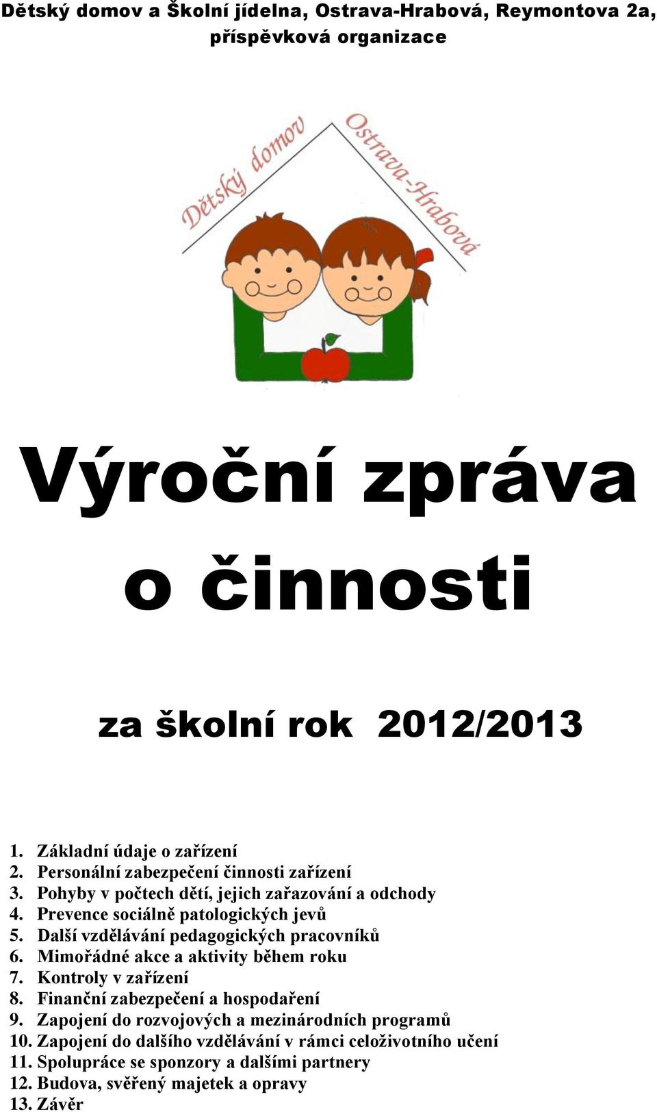 Prevence sociálně patologických jevů 5. Další vzdělávání pedagogických pracovníků 6. Mimořádné akce a aktivity během roku 7. Kontroly v zařízení 8.