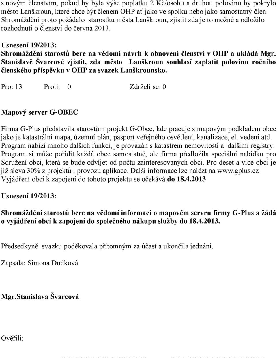 Usnesení 19/2013: Shromáždění starostů bere na vědomí návrh k obnovení členství v OHP a ukládá Mgr.