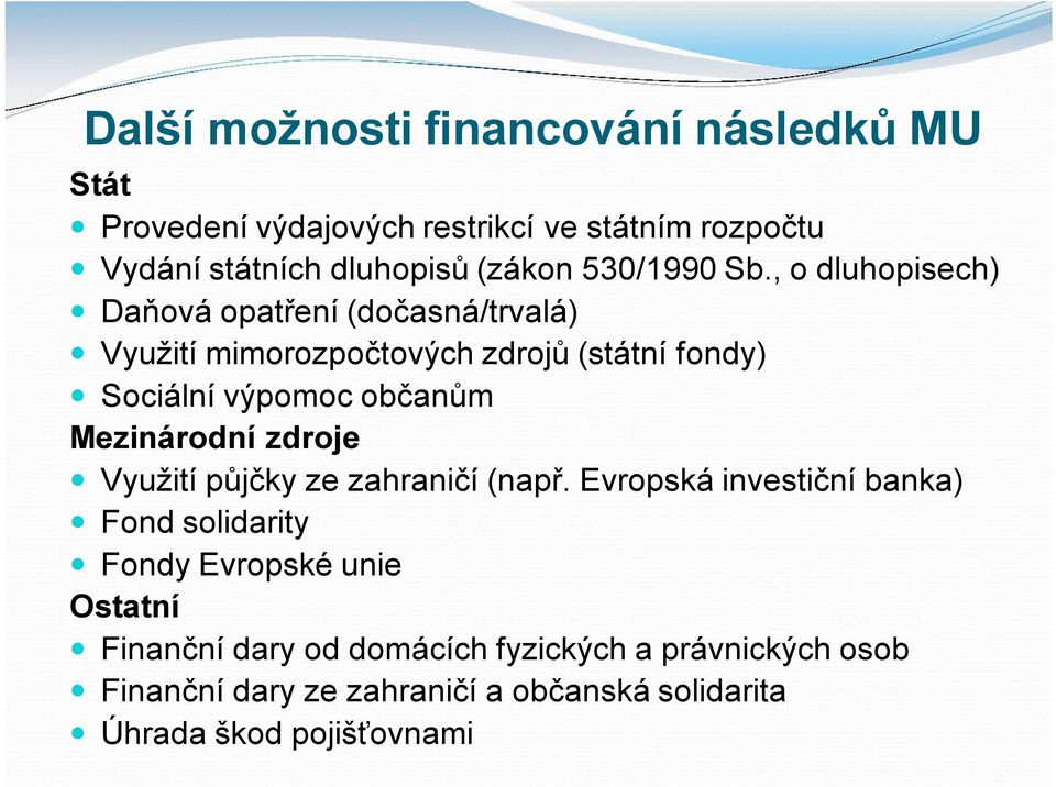 , o dluhopisech) ó Daňová opatření (dočasná/trvalá) ó Využití mimorozpočtových zdrojů (státní fondy) ó Sociální výpomoc občanům