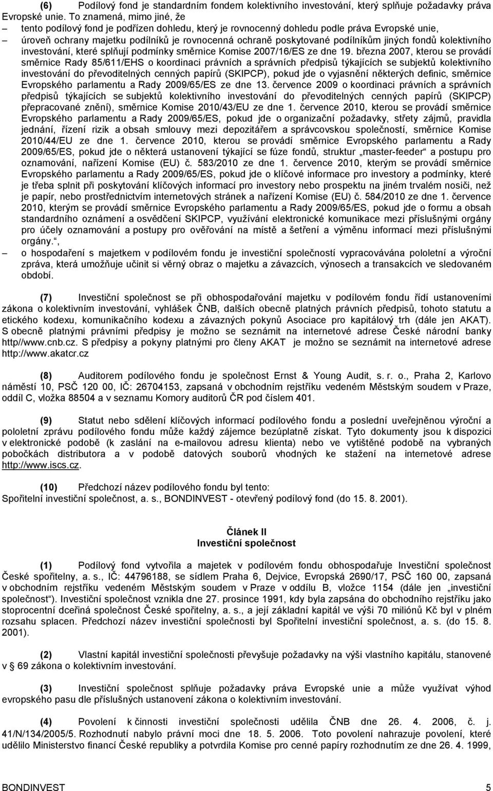 jiných fondů kolektivního investování, které splňují podmínky směrnice Komise 2007/16/ES ze dne 19.