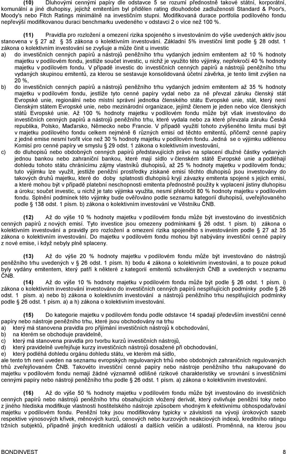 (11) Pravidla pro rozložení a omezení rizika spojeného s investováním do výše uvedených aktiv jsou stanovena v 27 až 35 zákona o kolektivním investování. Základní 5% investiční limit podle 28 odst.