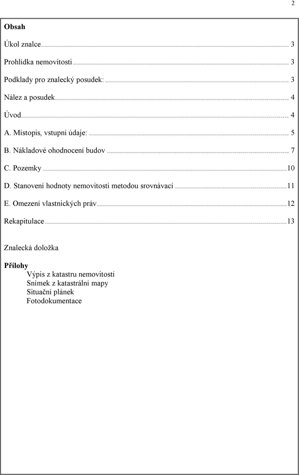 Stanovení hodnoty nemovitosti metodou srovnávací...11 E. Omezení vlastnických práv...12 Rekapitulace.