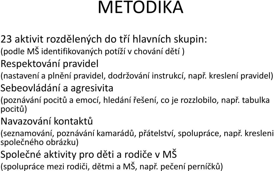 kreslení pravidel) Sebeovládání a agresivita (poznávání pocitů a emocí, hledání řešení, co je rozzlobilo, např.