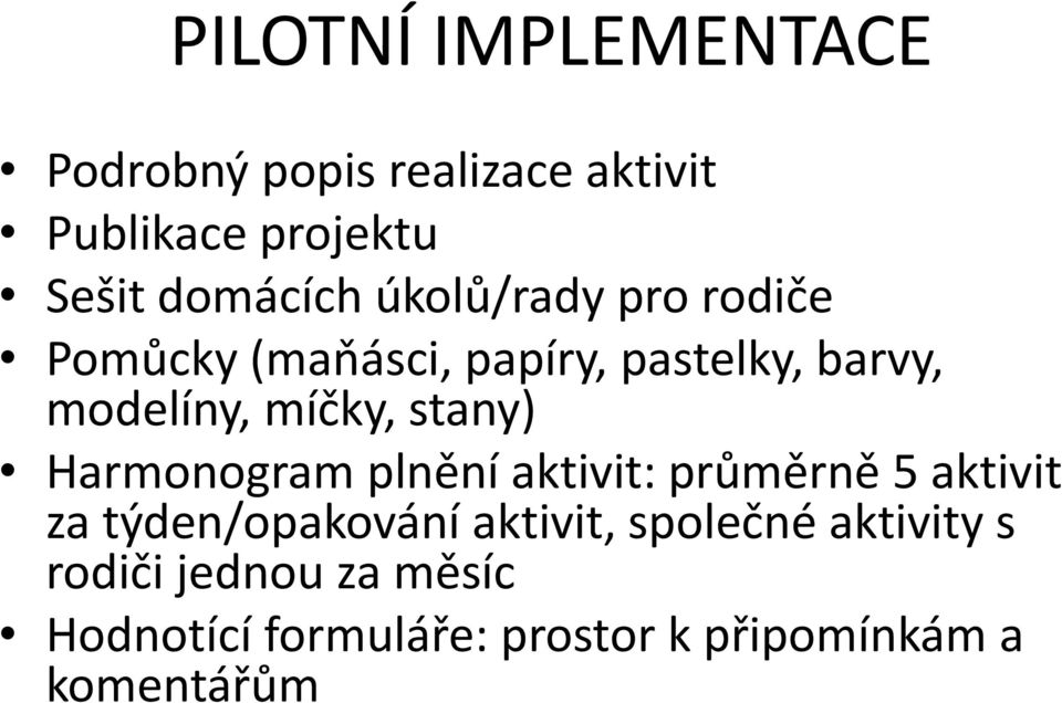 stany) Harmonogram plnění aktivit: průměrně 5 aktivit za týden/opakování aktivit,