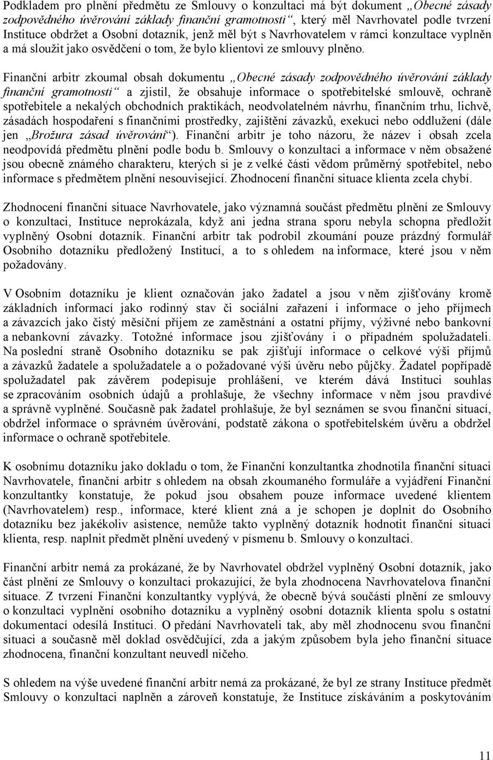 Finanční arbitr zkoumal obsah dokumentu Obecné zásady zodpovědného úvěrování základy finanční gramotnosti a zjistil, že obsahuje informace o spotřebitelské smlouvě, ochraně spotřebitele a nekalých