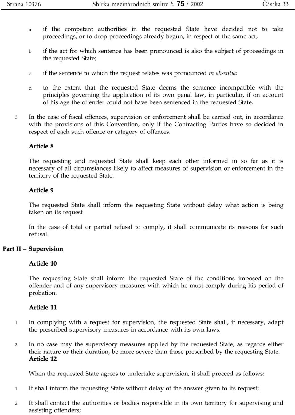 for which sentence has been pronounced is also the subject of proceedings in the requested State; if the sentence to which the request relates was pronounced in absentia; to the extent that the