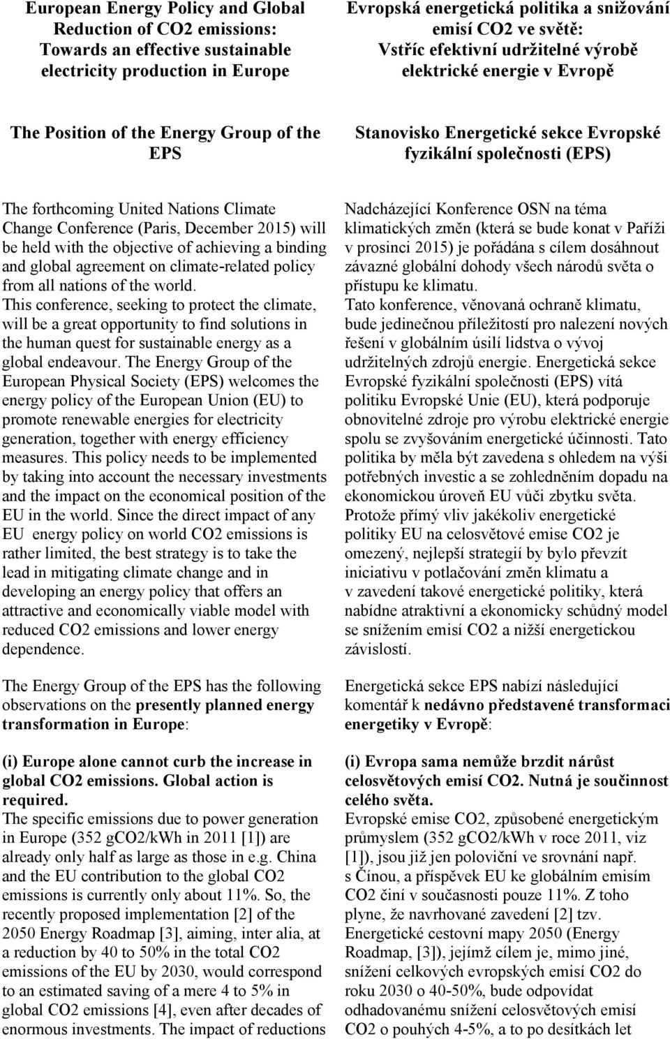 Climate Change Conference (Paris, December 2015) will be held with the objective of achieving a binding and global agreement on climate-related policy from all nations of the world.