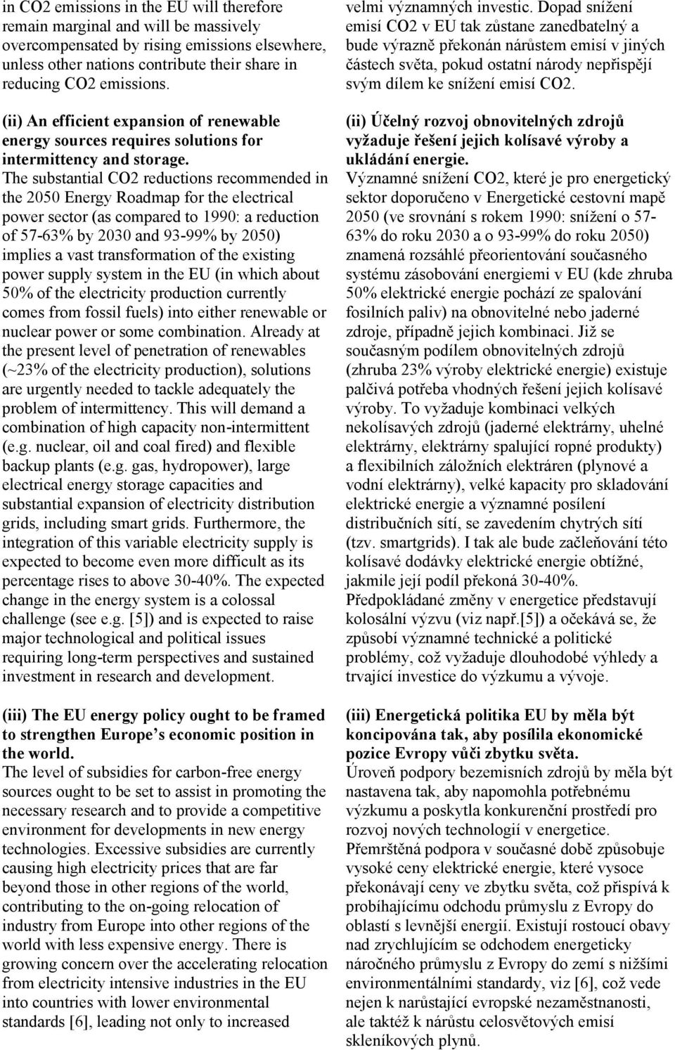 The substantial CO2 reductions recommended in the 2050 Energy Roadmap for the electrical power sector (as compared to 1990: a reduction of 57-63% by 2030 and 93-99% by 2050) implies a vast